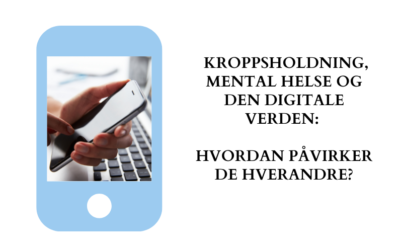 Kroppsholdning, mental helse og den digitale verden: hvordan påvirker de hverandre?