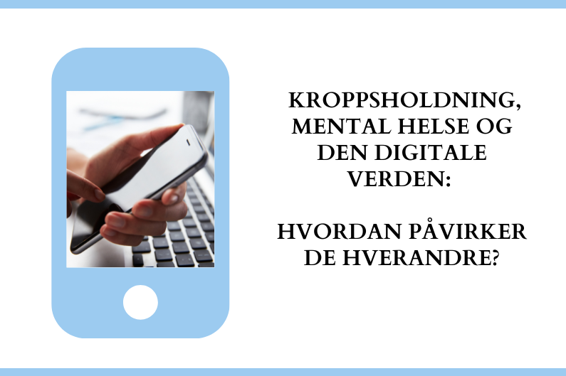 Kroppsholdning, mental helse og den digitale verden: hvordan påvirker de hverandre?