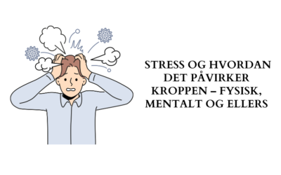 Stress og hvordan det påvirker kroppen – Fysisk, mentalt og ellers