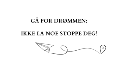 Gå for drømmen: Ikke la noe stoppe deg!