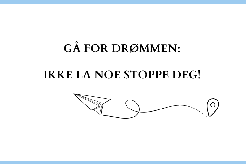 Gå for drømmen: Ikke la noe stoppe deg!